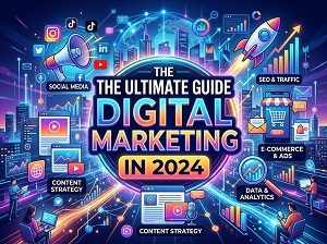 The Ultimate Guide to Digital Marketing in 2024
